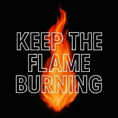Keep the Flame Burning
