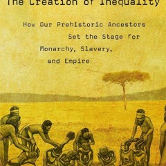 ❤ PDF Read Online ❤ The Creation of Inequality: How Our Prehistoric An