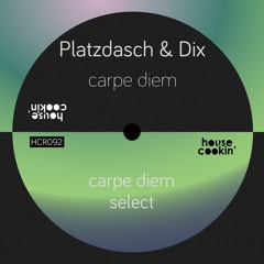 Premiere: Platzdasch & Dix - Carpe Diem [House Cookin']