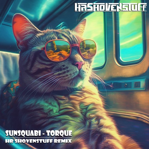 Sunsquabi - Torque (HR Shovenstuff Remix)