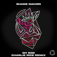 Shane Mahon - Oh God (Charlie Rice Remix) [Preview]