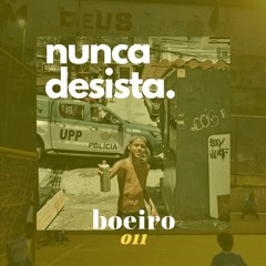 BOEIRO #011 ~NUNCA DESISTA~ /// HOUSE & TECHNO