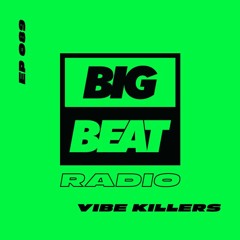 Big Beat Radio: EP #89 - Vibe Killers (Burnley Mix)