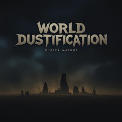 World Dustification (Kugick Mashup)