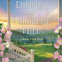 Download ⚡️ (PDF) Dinner on Primrose Hill A Heartwarming Texas Love Story (A Honey Creek Novel)