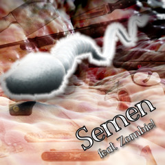 Semen (no lil glocks please) feat. Zombie!