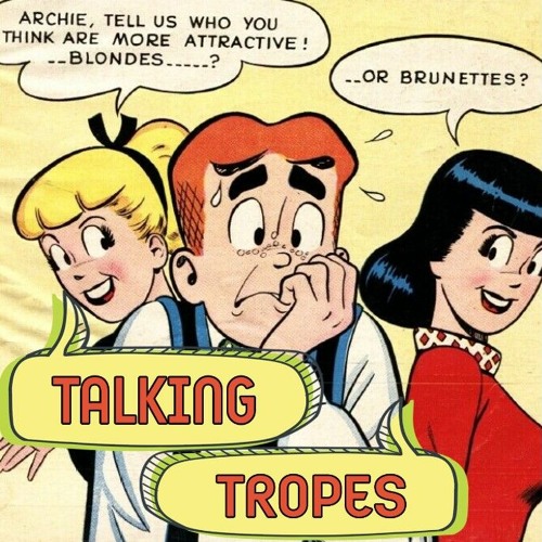 Talking Tropes 71: Blondes have more Tropes