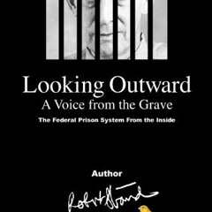 GET KINDLE 🖌️ Looking Outward: A Voice From The Grave by  Robert Stroud,Pam Eddings,