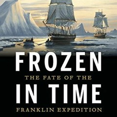 [ACCESS] [PDF EBOOK EPUB KINDLE] Frozen in Time: The Fate of the Franklin Expedition