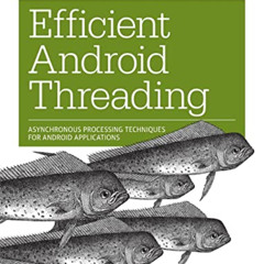 [Read] EBOOK 📥 Efficient Android Threading: Asynchronous Processing Techniques for A