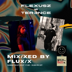MIX/XED by FLUX/X - 5 January 2025 - Flexusz & TER3NCE