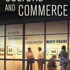 ^Pdf^ Culture and Commerce: The Value of Entrepreneurship in Creative Industries