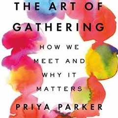 [VIEW] [KINDLE PDF EBOOK EPUB] The Art of Gathering: How We Meet and Why It Matters by  Priya Parker