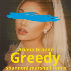 Greedy - Ariana Grande(shannon l. marshall remix)