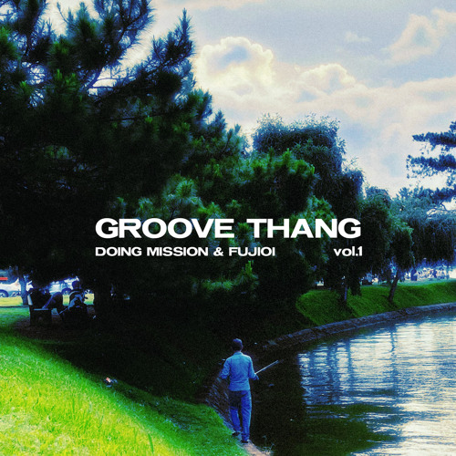 GROOVE THANG vol.1 - Fujioiii & Doing Mission (Hidden GC)