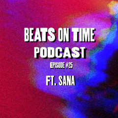 Podcast Episode 25 : SANA @ SIGNAL NYC [Beats On Time showcase]