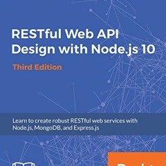 [Get] [EPUB KINDLE PDF EBOOK] RESTful Web API Design with Node.js 10, Third Edition: