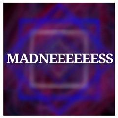 Madneeeeeess
