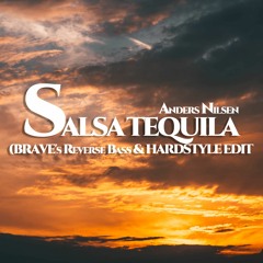 Anders Nilsen / Salsa Tequila(BRAVE's Reverse Bass & HARDSTYLE EDIT)