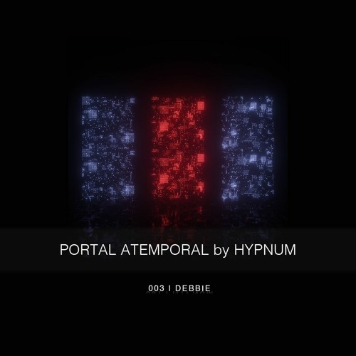Portal Atemporal by Hypnum presents - DEBBIE 003