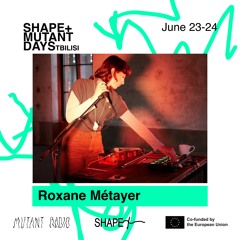 Roxane Métayer [Shape + Mutant Days] [23-24.06.2023]