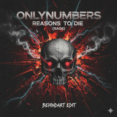 Onlynumbers - Reasons to die (Rage)(Behindart Edit)