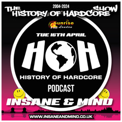 The History Of Hardcore Show - Insane & Mind - Sunrise FM - 16th Apr 2024