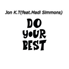 Jon K.T (feat.Madi Simmons) Do Your Best