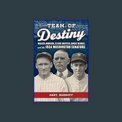 [READ] 📖 Team of Destiny: Walter Johnson, Clark Griffith, Bucky Harris, and the 1924 Washington Se