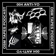 OSM tapes podcast 004 - Anti-Yo