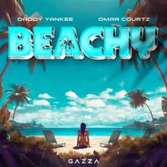 Daddy Yankee x Omar Courtz - Beachy (Gazza Edit) FREE! COPYRIGHT