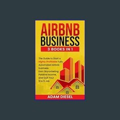??pdf^^ ✨ Airbnb Business: 3 books in1 The Guide to Start a Highly Profitable Fully Automated Airb