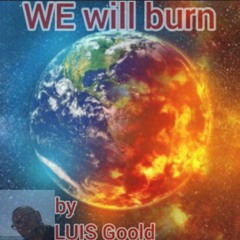 WE will burn