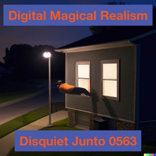 Digital Magickal Realism (disquiet 0563)