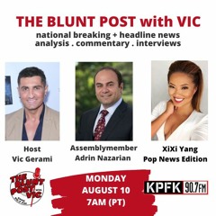 THE BLUNT POST with VIC: Guests Assemblymember Adrin Nazarian + XiXi Yang