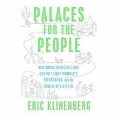 View PDF Palaces for the People: How Social Infrastructure Can Help Fight Inequality, Polarization,