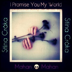 I Promise You My World (Stina Crow | Mahan 💀 Mahan)
