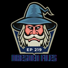 Episode 219 - Ef It Let's Talk About The Dresden Files