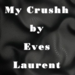 My Crushh - Eves Laurent