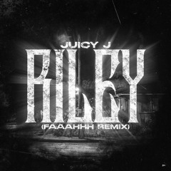 Riley (FAAAHHH Remix)