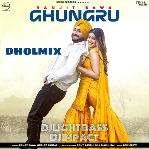 DBI Remix | Ghungru | Ranjit Bawa | DJ Light Bass Dhol Mix