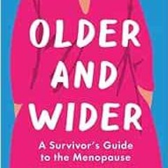[GET] PDF 📤 Older and Wider: A Survivor's Guide to the Menopause by Jenny Eclair [EP