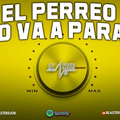 EL PERREO NO VA A PARAR BLASTER DJ