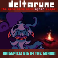 Krisepice! Big in The Guard! - [Deltarune; The Same Same Same Other Puppet]