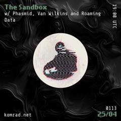 The Sandbox 014 w/ Phasmid, Van Wilkins + Roaming Data