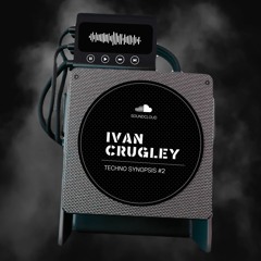 TECHNO SYNOPSIS #2 BY IVAN CRUGLEY