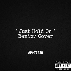 Just Hold On (Remix / Cover)