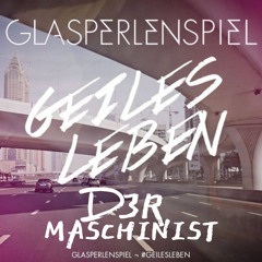 Geiles Leben (Glasperlenspiel)  - D3R MASCHINIST Bootleg