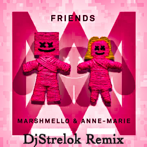 Stream Marshmello Anne Marie Friends Dj Strelok Remix By Dj Strelok Listen Online For Free On Soundcloud