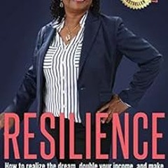 GET [EPUB KINDLE PDF EBOOK] Resilience: How to Realize the Dream, Double Your Income,